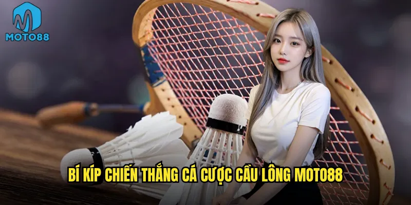 Tại sao cá cược cầu lông Moto88 lại thu hút đông đảo người chơi? 3 Bí kíp chiến thắng cá cược cầu lông Moto88